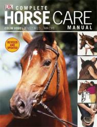 Complete Horse Care Manual - Colin Vogel (2011)