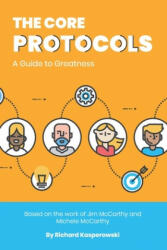 The Core Protocols: A Guide to Greatness - Richard Kasperowski (ISBN: 9780692381083)