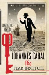 Johannes Cabal: The Fear Institute - Jonathan L. Howard (2012)