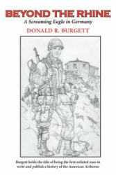 Beyond the Rhine: Beyond the Rhine is the fourth volume in the series 'Donald R. Burgett a Screaming Eagle' - Donald R. Burgett (ISBN: 9780990350644)