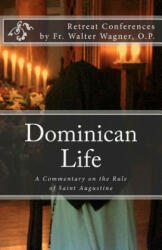 Dominican Life: A Commentary on the Rule of Saint Augustine - Fr Walter Wagner O P, Dominican Nuns of Summit (ISBN: 9781467959322)