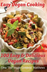 Easy Vegan Cooking: 100 Easy & Delicious Vegan Recipes: Natural Foods - Vegetables and Vegetarian - Special Diet - Gina 'The Veggie Goddess' Matthews (ISBN: 9781480139855)