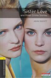 Oxford Bookworms Library: Level 1: : Sister Love and Other Crime Stories - John Escott (2008)