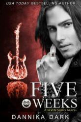 Five Weeks (Seven Series #3) - Dannika Dark (ISBN: 9781499561388)
