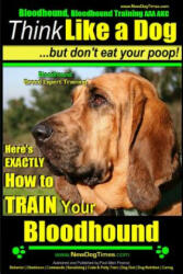 Bloodhound, Bloodhound Training AAA Akc: - Think Like a Dog, But Don't Eat Your Poop! - Bloodhound Breed Expert Training -: Here's Exactly How to Trai - MR Paul Allen Pearce (ISBN: 9781500877163)