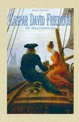 Caspar David Friedrich: 110 Masterpieces - Maria Tsaneva (ISBN: 9781505857115)