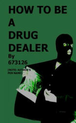 How to be a Drug Dealer - 673126, J M R Rice (ISBN: 9781505728798)
