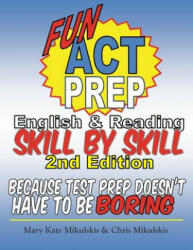 Fun ACT Prep English and Reading: Skill by Skill: because test prep doesn't have to be boring - Mary Kate Mikulskis, Chris Mikulskis (ISBN: 9781515194217)