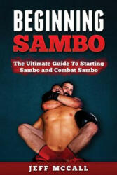 Sambo: The Ultimate Guide To Starting Sambo and Combat Sambo - Jeff McCall (ISBN: 9781530310104)