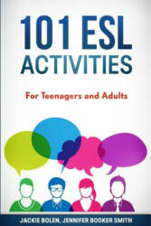 101 ESL Activities - Jackie Bolen, Jennifer Booker Smith, Stephen-Peter Jinks (ISBN: 9781530491858)