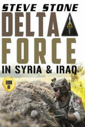 Delta Force in Syria & Iraq - Steve Stone (ISBN: 9781533227096)