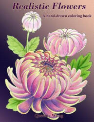 Realistic Flowers - A hand-drawn coloring book - Queenie Wong (ISBN: 9781533504210)