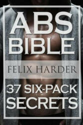 Workout: Abs Bible: 37 Six-Pack Secrets For Weight Loss and Ripped Abs (Workout Routines, Workout Books, Workout Plan, Abs Work - Felix Harder (ISBN: 9781534882461)
