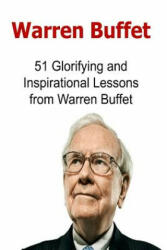 Warren Buffet: 51 Glorifying and Inspirational Lessons from Warren Buffet: Warren Buffet, Warren Buffet Words, Warren Buffet Lessons, - Dr Tony N Hay (ISBN: 9781537389004)