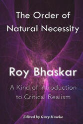 The Order of Natural Necessity: A Kind of Introduction to Critical Realism - Roy Bhaskar (ISBN: 9781537546827)