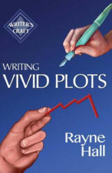 Writing Vivid Plots: Professional Techniques for Fiction Authors - Rayne Hall (ISBN: 9781537740225)