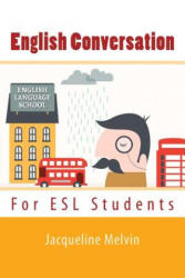 English Conversation: For ESL Students - Jacqueline Melvin (ISBN: 9781537778839)
