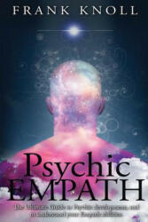 Psychic Empath: The Ultimate Guide to Psychic development, and to understand your Empath abilities. - Frank Knoll (ISBN: 9781541395527)