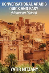 Conversational Arabic Quick and Easy: Moroccan Dialect - Yatir Nitzany (ISBN: 9781542958615)