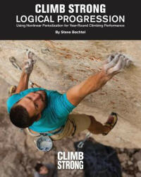 Logical Progression: Using Nonlinear Periodization for Year-Round Climbing Performance - Steve Bechtel, Zach Snavely (ISBN: 9781544119533)