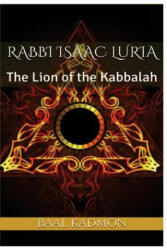 Rabbi Isaac Luria: The Lion of the Kabbalah - Baal Kadmon (ISBN: 9781544214344)