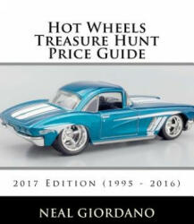 Hot Wheels Treasure Hunt Price Guide: 2017 Edition (1995 - 2016) - Neal Giordano (ISBN: 9781544870496)