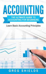 Accounting: The Ultimate Guide to Accounting for Beginners - Greg Shields (ISBN: 9781546332824)