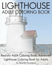Lighthouse Adult Coloring Book: Realistic Adult Coloring Book, Advanced Lighthouse Coloring Book for Adults - Amanda Davenport (ISBN: 9781530617678)