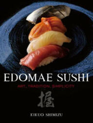 Edomae Sushi: Art, Tradition, Simplicity - Kikuo Shimizu (2011)