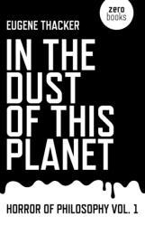 In the Dust of This Planet - Horror of Philosophy vol. 1 - Eugene Thacker (2011)