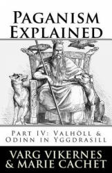 Paganism Explained, Part IV: Valholl & Odinn in Yggdrasill - Varg Vikernes, Marie Cachet (ISBN: 9781720910671)