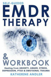 Self-Guided EMDR Therapy & Workbook: Healing from Anxiety, Anger, Stress, Depression, PTSD & Emotional Trauma - Katherine Andler (ISBN: 9781719034616)