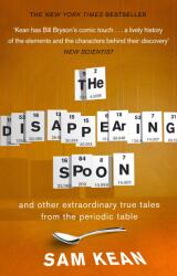 Disappearing Spoon. . . and other true tales from the Periodic Table - Sam Kean (2011)