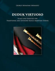 Duduk Virtuoso: Scales and Exercises for Traditional and Extended Range Armenian Duduk - Georgy Minasyan (ISBN: 9781718731295)
