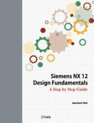 Siemens NX 12 Design Fundamentals: A Step by Step Guide - Jaecheol Koh (ISBN: 9781723326097)
