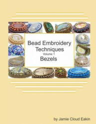 Bead Embroidery Techniques - Volume 1 Bezels - Jamie Cloud Eakin (ISBN: 9781725093423)