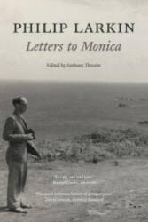 Philip Larkin: Letters to Monica - Anthony Thwaite (2011)