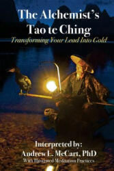 The Alchemist's Tao Te Ching: Transforming Your Lead Into Gold - Andrew L McCart Phd (ISBN: 9781718636972)