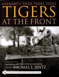 Germany's Tiger Tanks Series Tigers at the Front: A Photo Study - Thomas L. Jentz (2001)