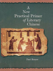 New Practical Primer of Literary Chinese - Paul F. Rouzer (2007)