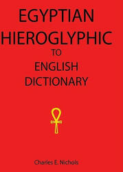 Egyptian Hieroglyphic To English Dictionary - Charles E Nichols (ISBN: 9781434843098)