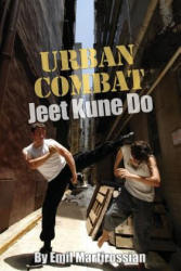 Urban Combat Jeet Kune Do: Jeet Kune Do - Emil Martirossian, David Hemblade, Jennifer Gibson, Christine Lee (ISBN: 9781466275935)