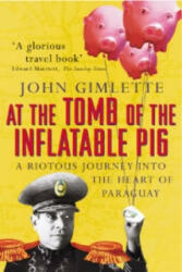 At the Tomb of the Inflatable Pig - John Gimlette (2004)