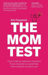 Mom Test - Rob Fitzpatrick (ISBN: 9781492180746)