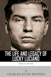 American Gangsters: The Life and Legacy of Lucky Luciano - Charles River Editors (ISBN: 9781492935933)