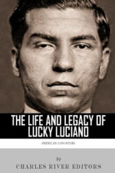 American Gangsters: The Life and Legacy of Lucky Luciano - Charles River Editors (ISBN: 9781492935933)