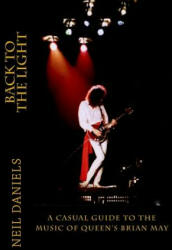 Back To The Light - A Casual Guide To The Music Of Queen's Brian May - Neil Daniels (ISBN: 9781503110007)