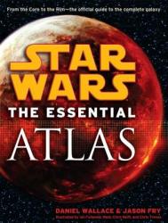 Star Wars: The Essential Atlas - Daniel Wallace, Jason Fry (2009)
