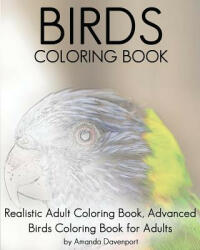 Birds Coloring Book: Realistic Adult Coloring Book, Advanced Birds Coloring Book for Adults - Amanda Davenport (ISBN: 9781530585892)