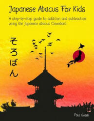 Japanese Abacus For Kids: A step-by-step guide to addition and subtraction using the Japanese abacus (Soroban). - MR Paul Green (ISBN: 9781532851315)